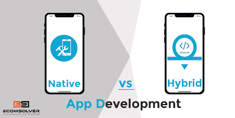Native Vs Hybrid App Development – Which fulfill your needs?