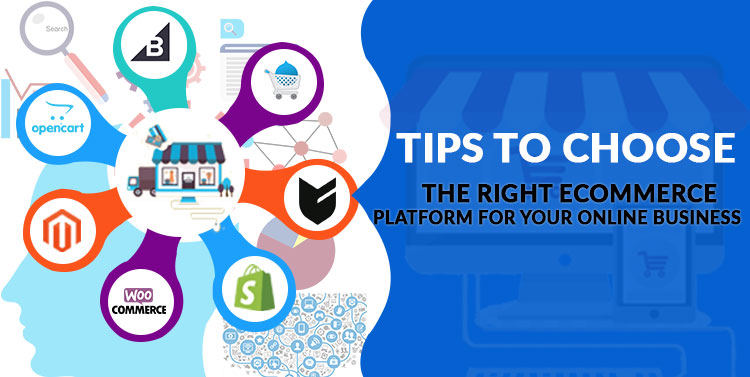 Tips to Choose the Right eCommerce Platform for Your Online Business
